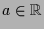 $ a\in\mathbb{R}$