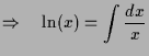$\displaystyle \Rightarrow\quad \ln(x)=\int\frac{dx}{x}$