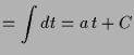 $\displaystyle = \int dt = a\,t+C$