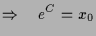 $\displaystyle \Rightarrow\quad e^C=x_0$