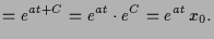 $\displaystyle = e^{at+C}=e^{at}\cdot e^C=e^{at}\,x_0.$