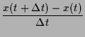 $\displaystyle \frac{x(t+\Delta t)-x(t)}{\Delta t}$