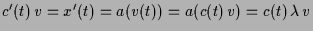 $ c'(t)\,v=x'(t)=a(v(t))=a(c(t)\,v)=c(t)\,\lambda \,v$