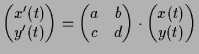 $\displaystyle \begin{pmatrix}x'(t) \\ y'(t) \end{pmatrix} = \begin{pmatrix}a & b \\ c & d \end{pmatrix}\cdot \begin{pmatrix}x(t) \\ y(t) \end{pmatrix}$
