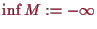 \bgroup\color{proclaim}$ \inf M:=-{\infty}$\egroup