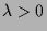 $ \lambda >0$