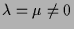 $ \lambda =\mu\ne 0$