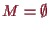 \bgroup\color{proclaim}$ M=\emptyset$\egroup