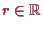 \bgroup\color{proclaim}$ r\in\mathbb{R}$\egroup