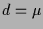 $ d=\mu$