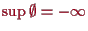 \bgroup\color{proclaim}$ \sup\emptyset=-{\infty}$\egroup