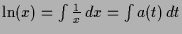 $ \ln(x)=\int \frac1{x}\,dx=\int a(t)\,dt$