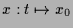 $ x:t\mapsto x_0$