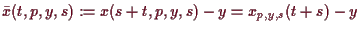 \bgroup\color{demo}$\displaystyle \bar x(t,p,y,s):= x(s+t,p,y,s)-y = x_{p,y,s}(t+s) - y
$\egroup