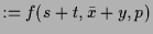 $\displaystyle := f(s+t,\bar x+y,p)$