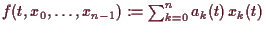 \bgroup\color{demo}$ f(t,x_0,\dots,x_{n-1}):=\sum_{k=0}^n a_k(t)\,x_k(t)$\egroup