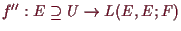 \bgroup\color{demo}$ f'':E\supseteq U\to L(E,E;F)$\egroup