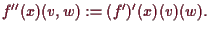 \bgroup\color{demo}$\displaystyle f''(x)(v,w):=(f')'(x)(v)(w).
$\egroup