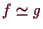 \bgroup\color{demo}$ f\simeq g$\egroup