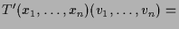 $\displaystyle T'(x_1,\dots,x_n)(v_1,\dots,v_n)=$