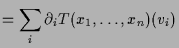 $\displaystyle =\sum_i \d _i T(x_1,\dots,x_n)(v_i)$