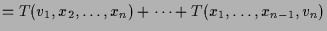 $\displaystyle = T(v_1,x_2,\dots,x_n)+\dots+ T(x_1,\dots,x_{n-1},v_n)$