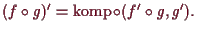 \bgroup\color{demo}$\displaystyle (f\o g)' = \operatorname{komp}\o (f'\o g,g').
$\egroup