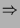$\displaystyle \Rightarrow$