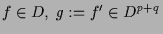 $\displaystyle f\in D,\; g:=f'\in D^{p+q}$