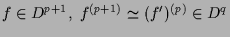 $\displaystyle f\in D^{p+1},\; f^{(p+1)}\simeq (f')^{(p)}\in D^q$