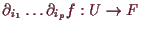 \bgroup\color{demo}$ \d _{i_1}\dots\d _{i_p}f:U\to F$\egroup