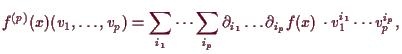 \bgroup\color{demo}$\displaystyle f^{(p)}(x)(v_1,\dots,v_p)
= \sum_{i_1}\dots\sum_{i_p}\d _{i_1}\dots \d _{i_p} f(x)\,\cdot v_1^{i_1}\cdots v_p^{i_p},
$\egroup