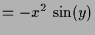$\displaystyle = -x^2\,\sin(y)$