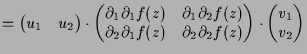 $\displaystyle = \begin{pmatrix}u_1 & u_2 \end{pmatrix} \cdot \begin{pmatrix}\d ...
...) & \d _2\d _2 f(z) \end{pmatrix} \cdot \begin{pmatrix}v_1 \\ v_2 \end{pmatrix}$