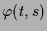 $\displaystyle \varphi (t,s)$