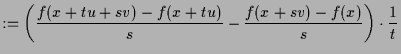 $\displaystyle := \left(\frac{f(x+tu+sv)-f(x+tu)}s - \frac{f(x+sv)-f(x)}s\right) \cdot \frac1{t}$