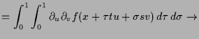 $\displaystyle = \int_0^1 \int_0^1 \d _u \d _v f(x+\tau tu+\sigma sv) \,d\tau \,d\sigma \to$