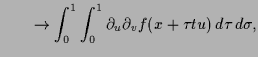 $\displaystyle \qquad\to \int_0^1 \int_0^1 \d _u \d _v f(x+\tau tu) \,d\tau \,d\sigma ,$