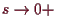 \bgroup\color{demo}$ s\to 0+$\egroup