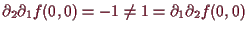 \bgroup\color{demo}$ \d _2\d _1 f(0,0)=-1\ne 1=\d _1\d _2 f(0,0)$\egroup