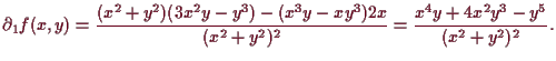 \bgroup\color{demo}$\displaystyle \d _1 f(x,y) = \frac{(x^2+y^2)(3x^2y-y^3)-(x^3y-xy^3)2x}{(x^2+y^2)^2}
= \frac{x^4y + 4 x^2y^3 - y^5}{(x^2+y^2)^2}.
$\egroup