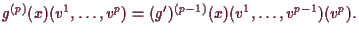 \bgroup\color{demo}$\displaystyle g^{(p)}(x)(v^1,\dots,v^p) = (g')^{(p-1)}(x)(v^1,\dots,v^{p-1})(v^p).
$\egroup
