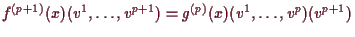 \bgroup\color{demo}$\displaystyle f^{(p+1)}(x)(v^1,\dots,v^{p+1})
= g^{(p)}(x)(v^1,\dots,v^p)(v^{p+1})
$\egroup