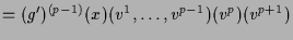 $\displaystyle = (g')^{(p-1)}(x)(v^1,\dots,v^{p-1})(v^p)(v^{p+1})$