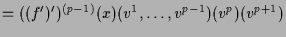 $\displaystyle = ((f')')^{(p-1)}(x)(v^1,\dots,v^{p-1})(v^p)(v^{p+1})$