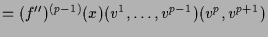 $\displaystyle = (f'')^{(p-1)}(x)(v^1,\dots,v^{p-1})(v^p,v^{p+1})$