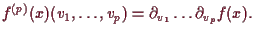 \bgroup\color{demo}$\displaystyle f^{(p)}(x)(v_1,\dots,v_p)=\d _{v_1}\dots \d _{v_p} f(x).
$\egroup