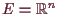 \bgroup\color{demo}$ E=\mathbb{R}^n$\egroup