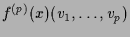 $\displaystyle f^{(p)}(x)(v_1,\dots,v_p)$