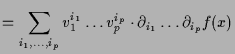 $\displaystyle = \sum_{i_1,\dots,i_p} v_1^{i_1}\dots v_p^{i_p} \cdot \d _{i_1}\dots\d _{i_p} f(x)$